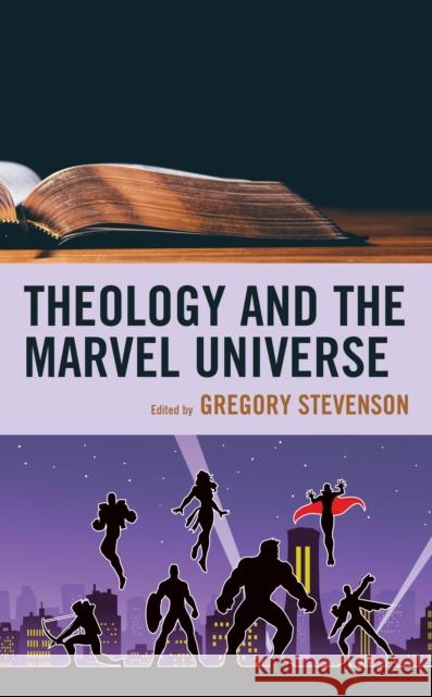 Theology and the Marvel Universe Gregory Stevenson Gregory Stevenson Matthew Brake 9781978706156 Fortress Academic