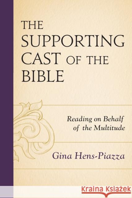 The Supporting Cast of the Bible: Reading on Behalf of the Multitude Gina Hens-Piazza 9781978706958