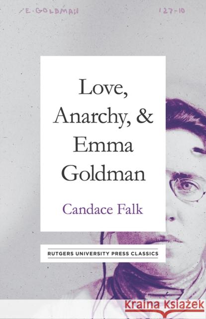 Love, Anarchy, & Emma Goldman: A Biography Candace Falk 9781978804289 Rutgers University Press Classics