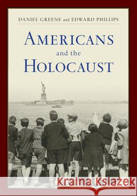 Americans and the Holocaust: A Reader Daniel Greene Daniel Greene Edward Phillips 9781978821699 Rutgers University Press