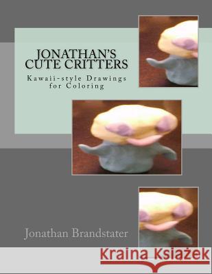 Jonathan's Cute Critters: Kawaii-style Drawings for Coloring Brandstater, Jonathan Jay 9781979021661