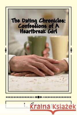 The Dating Chronicles: Confessions of A Heartbreak Girl Frances, I. 9781979023153