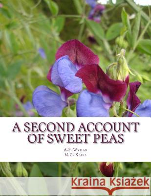 A Second Account of Sweet Peas: A Description of Sweet Pea Varieties Grown At Cornell University Kains, M. G. 9781979023757 Createspace Independent Publishing Platform