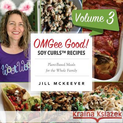 OMGee Good! Soy Curls Recipes: Volume 3 McKeever, Jill 9781979026314