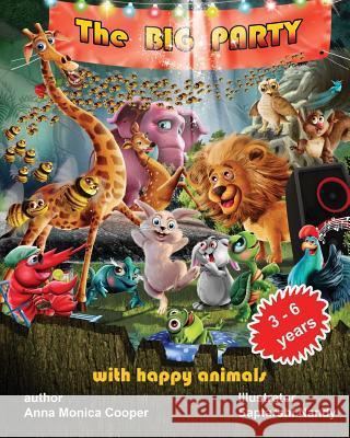 The Big Party with happy animals: The most vivid and interesting book about animals! We invite you to enjoy this fascinating story of animals who are Nandy, Saptarshi 9781979055734 Createspace Independent Publishing Platform