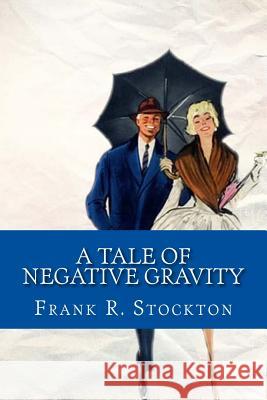 A Tale of Negative Gravity Frank R 9781979063838 Createspace Independent Publishing Platform