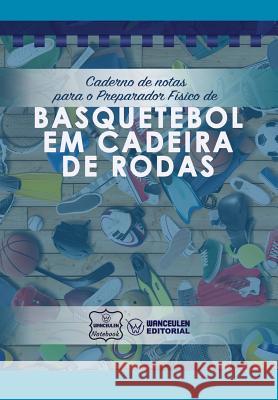 Caderno de notas para o Preparador Físico de Basquetebol em cadeira de rodas Notebook, Wanceulen 9781979066570 Createspace Independent Publishing Platform