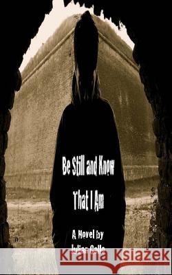 Be Still and Know That I Am Julian Gallo 9781979074018 Createspace Independent Publishing Platform