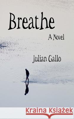 Breathe Julian Gallo 9781979075732 Createspace Independent Publishing Platform