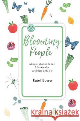 Blooming People: Manuel d'abondance à l'usage des jardiniers de la Vie. Costantini-Loetscher, Jenay 9781979087513