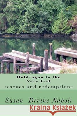Holdingon to the Very End: rescues and redemptions Napoli, Susan Devine 9781979109208