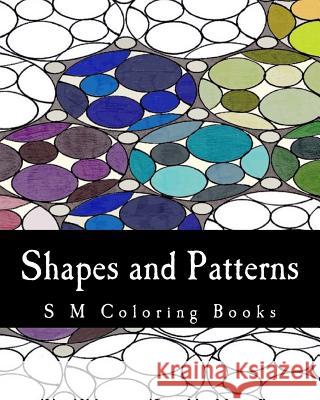 Shapes and Patterns: S M Coloring Books S. M 9781979109895 Createspace Independent Publishing Platform