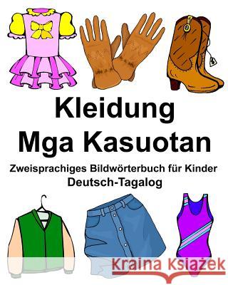 Deutsch-Tagalog Kleidung/Mga Kasuotan Zweisprachiges Bildwörterbuch für Kinder Carlson Jr, Richard 9781979119894 Createspace Independent Publishing Platform