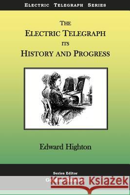 The Electric Telegraph - Its History and Progress Edward Highton Gordon Roberts 9781979119993