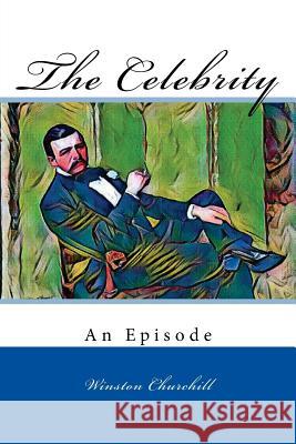 The Celebrity: An Episode Winston Churchill 9781979170031