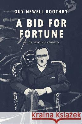A Bid for Fortune: or, Dr. Nikola's Vendetta Boothby, Guy Newell 9781979171779