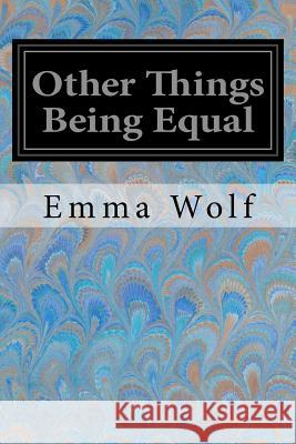 Other Things Being Equal Emma Wolf 9781979197618 Createspace Independent Publishing Platform