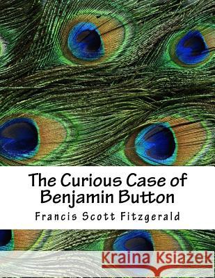 The Curious Case of Benjamin Button Francis Scott Fitzgerald 9781979288217