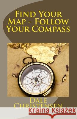 Find Your Map - Follow Your Compass Dale Christensen 9781979318983
