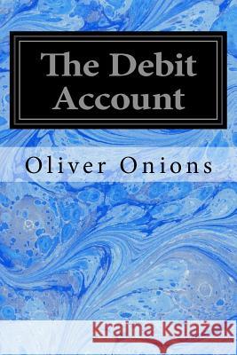 The Debit Account Oliver Onions 9781979591751