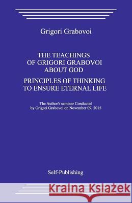The Teaching about God. Principles of Thinking to Ensure Eternal Life. Grigori Grabovoi 9781979655392