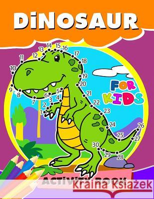 Dinosaur Activity Book for Kids: Activity book for boy, girls, kids Ages 2-4,3-5,4-8 Game Mazes, Coloring, Crosswords, Dot to Dot, Matching, Copy Draw Preschool Learning Activity Designer 9781979674751 Createspace Independent Publishing Platform