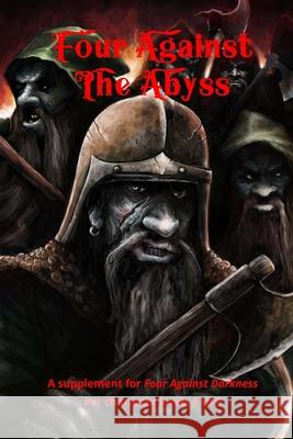 Four Against the Abyss: A Supplement for Four Against the Darkness for character levels 5 to 9 Sfiligoi, Andrea 9781979680202