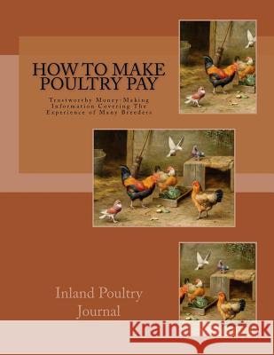 How To Make Poultry Pay: Trustworthy Money-Making Information Covering The Experience of Many Breeders Chambers, Jackson 9781979683982 Createspace Independent Publishing Platform