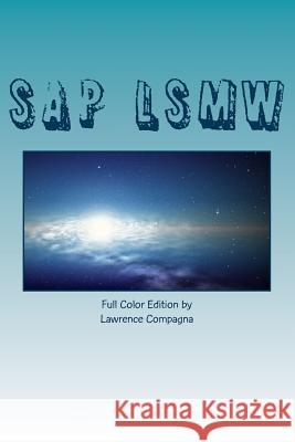 SAP LSMW - Full Color Edition: Using the SAP Legacy System Migration Workbench Compagna, Lawrence 9781979688093