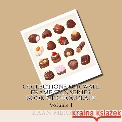 Collections for Wall Frame Sets Series: Book of Chocolate Kaan Mersiner 9781979784108