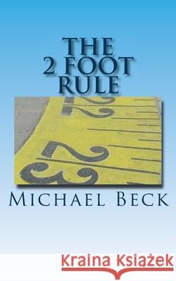 The 2 Foot Rule Michael Beck 9781979798099 Createspace Independent Publishing Platform