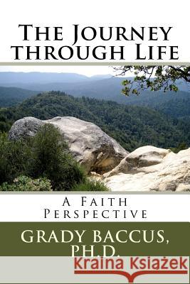 The Journey through Life: A Faith Perspective Baccus, Grady 9781979837491