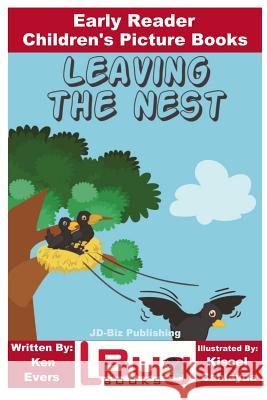 Leaving the Nest - Early Reader - Children's Picture Books Ken Evers John Davidson Kissel Cablayda 9781979900539