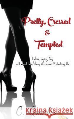 Pretty, Crossed & Tempted: Ladies, saying NO isn't about him/them it's about Protecting Us! Quarles, C. 9781979905817