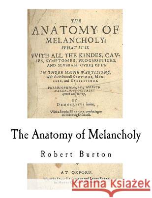 The Anatomy of Melancholy Robert Burton Democritus Minor 9781979910101 Createspace Independent Publishing Platform