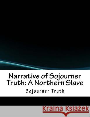 Narrative of Sojourner Truth: A Northern Slave Sojourner Truth 9781979933667