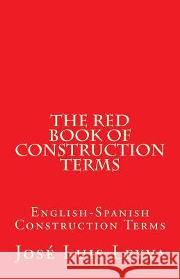 The Red Book of Construction Terms: English-Spanish Construction Terms Jose Luis Leyva 9781979933919