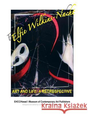 Elfie Wilkins-Nacht, Art and Life: A Retrospective Elfie Wilkins-Nacht Lourdan Kimbrell 9781979963411 Createspace Independent Publishing Platform