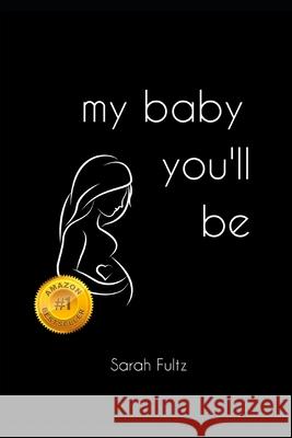 My Baby You'll Be Sarah Fultz Adams 9781980381730