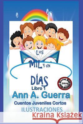 Los Mil Y Un Dias: Cuentos Juveniles Cortos Daniel Guerra Ann Guerra 9781980548867