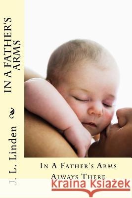 In A Father's Arms: Always There Manzoni, Jill 9781981162093 Createspace Independent Publishing Platform