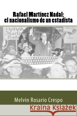 Rafael Martínez Nadal: El nacionalismo de un estadista Crespo Vargas, Pablo L. 9781981163663