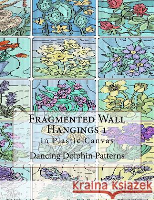 Fragmented Wall Hangings 1: In Plastic Canvas Dancing Dolphin Patterns 9781981187270