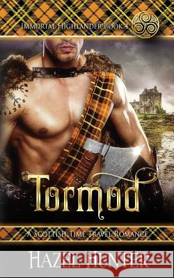 Tormod (Immortal Highlander Book 4): A Scottish Time Travel Romance Hazel Hunter 9781981248001