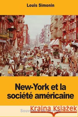 New-York et la société américaine: Souvenirs de voyage Simonin, Louis 9781981291649