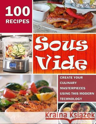 Sous Vide: Create Your Culinary Masterpieces using this Modern Technology Ryan, Linda 9781981299386 Createspace Independent Publishing Platform