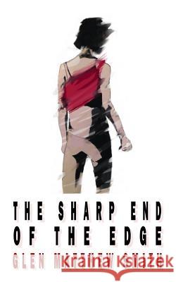 The sharp end of the edge Smith, Glen Matthew 9781981315642 Createspace Independent Publishing Platform