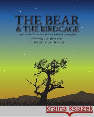 The Bear and the Bird Cage: A story about friendship, bravery and fear Scott-Skinner, Russell 9781981329335
