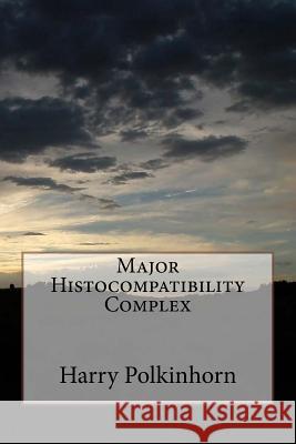 Major Histocompatibility Complex Harry Polkinhorn 9781981339648 Createspace Independent Publishing Platform