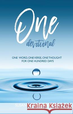 One Devotional: One Word, One Verse, One Thought for One Hundred Days Susan Alexander Yates 9781981340026 Createspace Independent Publishing Platform
